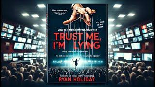 Uncover Media Manipulation with 'Trust Me, I'm Lying' by Ryan Holiday | Book Summary