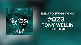 Tony Wellin - Is He Dead // Electro Swing Thing #023