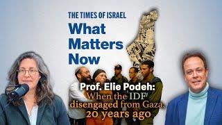 What Matters Now to Prof. Elie Podeh: When the IDF disengaged from Gaza, 20 years ago