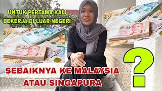 Bingung Menentukan Pilihan Enaknya di Malaysia atau Singapura  Tkw Singapore @AsihNgawi