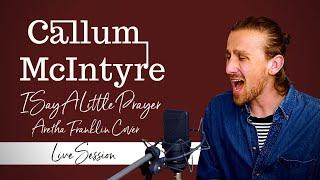 I Say A Little Prayer For You (Aretha Franklin) - Callum McIntyre Piano Cover [2021]