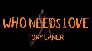 Who needs love (Lyrics) || Tory Laner || Lyrics Video