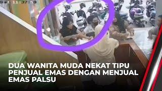 Aksi Dua Wanita Nekat Tipu-tipu Emas Palsu, Rp15 Juta Raib | OneNews Update