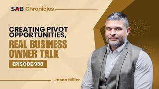 Creating Pivot Opportunities, Real Business Owner Talk -  SAB Chronicles | Ep 938