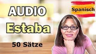 Spanisch: Audio "Estaba" 50 Sätze:  Imperfecto Gerundium [A2 B1]