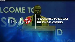 Pr Skhumbuzo Mdluli - The king is coming