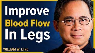 Optimize Your Circulation: Foods & Drinks For Better Blood Flow To Your Feet & Legs | Dr. William Li