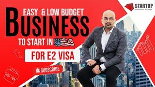 An Easy & Low Budget Business to Start in USA | E2 Visa Business Options