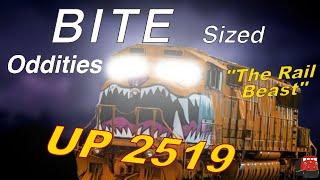 Bite Sized Oddities - "THE RAIL BEAST" (UP 2519)