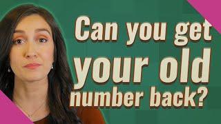 Can you get your old number back?