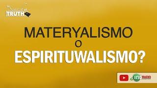 Materyalismo o Espirituwalismo?  | In Search of Truth