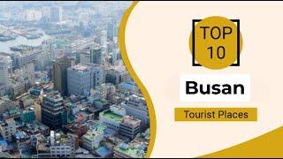 Top 10 Best Tourist Places to Visit in Busan | South Korea - English