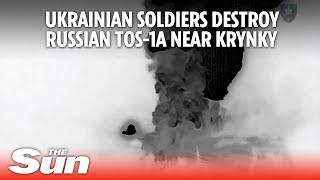 Ukraine Russia war: Ukrainian soldiers destroy Russian TOS-1A near Krynky