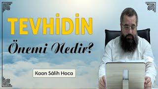 Tevhidin önemi nedir? | Kaan Salih Hoca