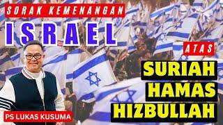 SORAK KEMENANGAN ISRAEL ATAS SURIAH-HAMAS-HIZBULLAH || Ps Lukas Kusuma || #suriah #israel #hamas