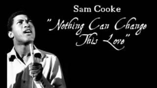 "Nothing Can Change This Love" - Sam Cooke