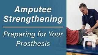 Amputee Strengthening: Preparing for Your Prosthesis- Prosthetic Training: Episode 5