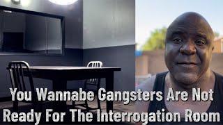 You Wannabe Gangster Are Not Ready For The Interrogation Room