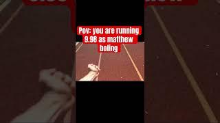 POV: you are running 9.98 as matthew Boling