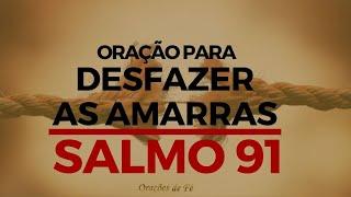 Oração forte e poderosa para desfazer todas as amarras com o SALMO 91