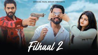Filhaal 2 Mohabbat | Sad Revenge Love Story | Official Fazil Ansari | B Praak | Latest Sad Song2021