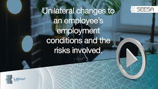 Unilateral changes to an employee's employment conditions and the risks involved.