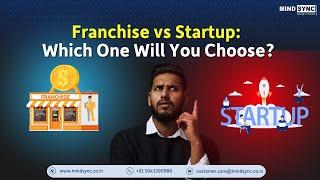 Franchise vs Startup : Which Path is Right for You?