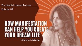 How to Manifest Your Dream Life With Jenni Adishian | EP 03