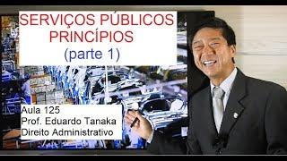 Serviços Públicos - PRINCÍPIOS (parte 1) - Aula 125 - Direito Administrativo - Prof Eduardo Tanaka