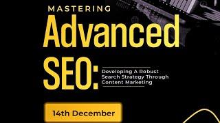 Mastering Advanced SEO: Developing a Robust Search Strategy Through Content Marketing