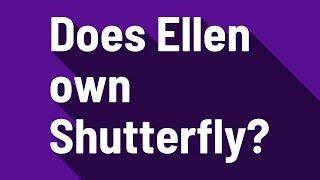 Does Ellen own Shutterfly?