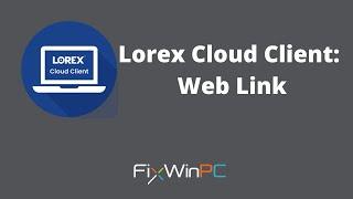 How to Connect to Lorex NVR via Lorex Cloud App: Web Link