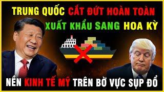 TRUNG QUỐC cắt đứt hoàn toàn XUẤT KHẨU sang Hoa Kỳ: Nền kinh tế Hoa Kỳ trên bờ vực sụp đổ?