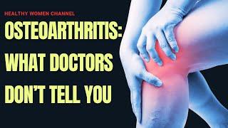 The Truth About Osteoarthritis: What Doctors Don't Tell You