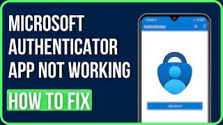 [FIXED] MICROSOFT AUTHENTICATOR APP NOT WORKING 2024