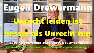 Drewermann: Unrecht leiden ist besser als Unrecht tun.3.Wintervorlesung 2024-25 Philosophie&Religion