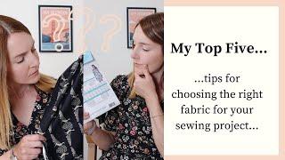 How to choose the right fabric for your sewing pattern or project | My top five hints and tips...