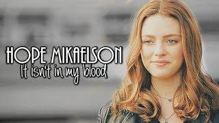 Hope Mikaelson | It isn't in my blood [+5x13]