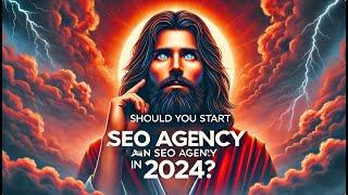 Should You Start an SEO Agency in 2024? The Untold Truth NO ONE is Talking About