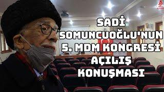 SADİ SOMUNCUOĞLU'NUN 5. MDM KONGRESİ AÇILIŞ KONUŞMASI
