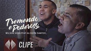 Wilson Silva l Tremendo e Poderoso - Feat. Alisson Santos "Clipe Oficial"