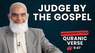 Judge by the Gospel | Quran 5:47 | Misunderstood Quranic Verses | Dr. Shabir Ally