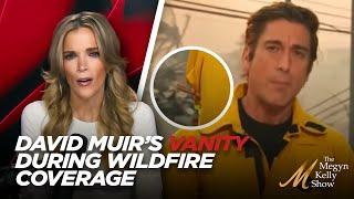 Megyn Kelly on ABC's David Muir Caught "Playing Dress Up" in Vain Moment While Covering LA Wildfires