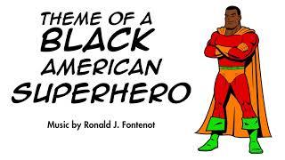 "Theme of a Black American Superhero" by Ronald J. Fontenot - Triumphant Instrumental