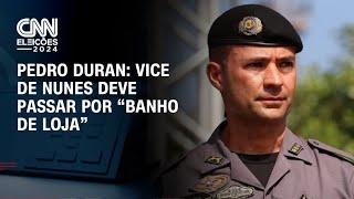 Pedro Duran: Vice de Nunes deve passar por “banho de loja” | LIVE CNN