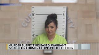 Murder suspect released, warrant issued for former Clovis police officer