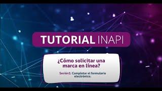 TUTORIAL INAPI: ¿Cómo solicitar una marca en línea? SESIÓN 1