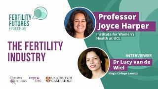 The Fertility Industry - Professor Joyce Harper & Dr Lucy van de Wiel | Fertility Futures