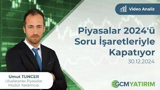 Piyasalar 2024'ü Soru İşaretleriyle Kapatıyor