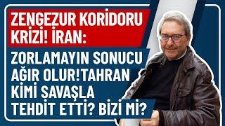 ZENGEZUR KORİDORU KRİZİ! İRAN: ZORLAMAYIN SONUCU AĞIR OLUR!TAHRAN KİMİ SAVAŞLA TEHDİT ETTİ? BİZİ Mİ?